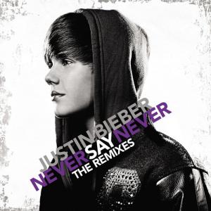 Justin Bieber - Never Say Never (The Remixes) (2011)