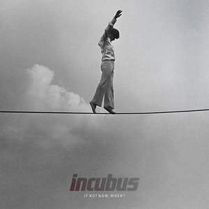 Incubus - If Not Now, When? (2011)