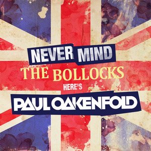 VA - Never Mind The Bollocks Here`s Paul Oakenfold (2011)