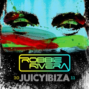 Robbie Rivera - Juicy Ibiza 2011 (2011)