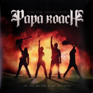 Papa Roach - Time For Annihilation - On The Record & On The Road (2010)