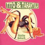 Tito & Tarantula - Little Bitch (2000)